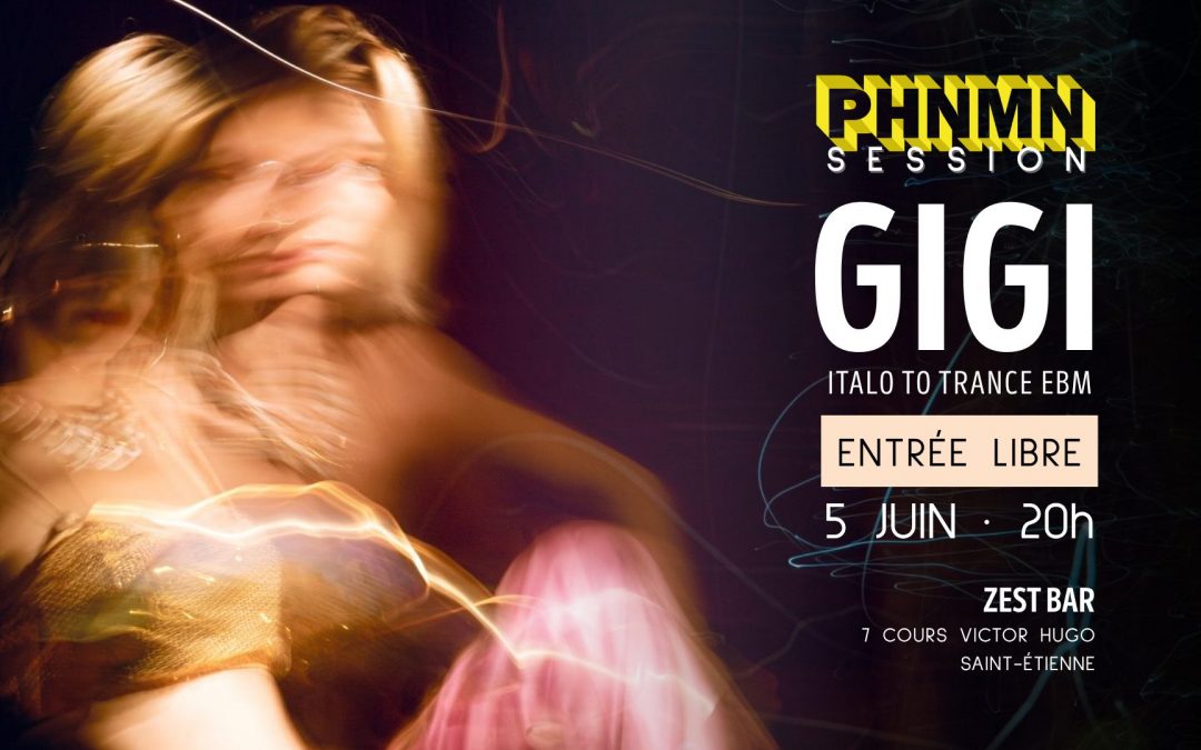 PHNMN Session – DJ set Italo to Trance de Gigi vendredi 5 juin au Zest Bar